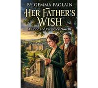 Her Father’s Wish: a pride and prejudice novella (pride and prejudice variations and sequels by Jane austen new releases)
