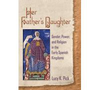 Her Father's Daughter: Gender, Power, and Religion in the Early Spanish Kingdoms
