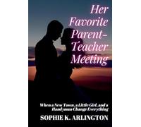 Her Favorite Parent-Teacher Meeting: When a New Town, a Little Girl, and a Handyman Change Everything: 1 (Single Dad + Teacher: Love Lessons in Small Towns)