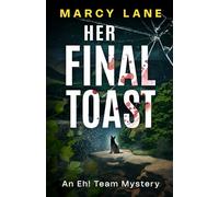Her Final Toast: Small town. Big heart. Fatal indulgence. (Eh! Team Mysteries)