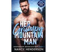 Her Grumpy Mountain Man: Adirondack Mountain Men Book 1 (A Grumpy Sunshine, Forbidden Romance, Single Dad, Small Town Series)
