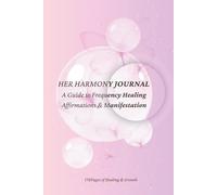 Her Harmony Journal: A Guide to Frequency Healing, Affirmations & Manifestation (Mayamii Calm Collection)