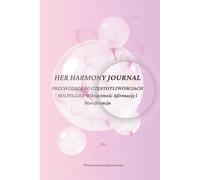 HER HARMONY JOURNAL: PRZEWODNIK PO CZĘSTOTLIWOŚCIACH SOLFEGGIO: Wdzięczność Afirmację i Manifestacja (Mayamii Calm Collection)