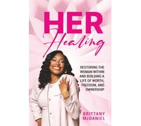 Her Healing: Restoring The Woman Within And Building A Life of Worth, Freedom, and Ownership