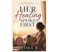 HER HEALING SPOKE FIRST: A Woman's Journey Back to Herself