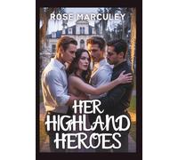 Her Highland Heroes: An age-gap reverse harem story featuring Omegaverse elements like destined mates, pregnancy, knotting, and milking (Rose Marculey Harem Romance)