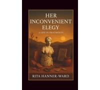 Her Inconvenient Elegy: A Life in Fragments (Her Poetic Awakening)