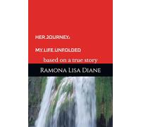 Her Journey: My Life Unfolded: based on a true story (The Journey continues.....)