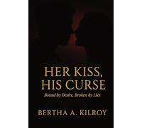 Her Kiss, His Curse: Bound by Desire. Broken by Lies
