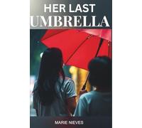 Her Last Umbrella: A Journey of Friendship, Love, and the Bonds That Endure: 10 (Motivation & Inspiration for You)