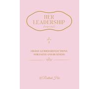 HER LEADERSHIP Journal: 120 Days of Reflections for Faith and Business