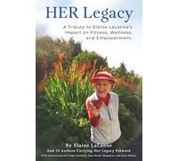 HER Legacy: A Tribute to Elaine LaLanne’s Impact on Health, Wellness and Empowerment