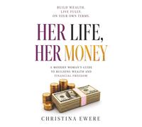 Her Life, Her Money: A modern woman's guide to building wealth and financial freedom