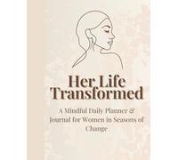 Her Life Transformed: A Mindful Daily Planner & Journal for Women in Seasons of Change