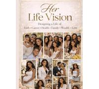 Her Life Vision Board: Her Life Vision Designing a Life of Faith, Career, Family, Wealth, Health & Love