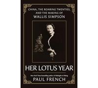 Her Lotus Year: China, the Roaring Twenties, and the Making of Wallis Simpson