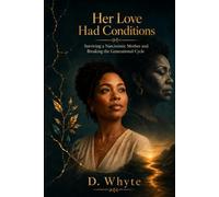 Her Love Had Conditions: Surviving a Narcissistic Mother and Breaking the Generational Cycle