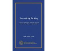 Her majesty the king: a romance of the harem, done into American from the Arabic by James Jeffrey Roche