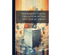 Her Majesty's Loyal Opposition in This, her Year of Jubilee