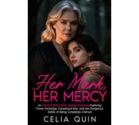 Her Mark, Her Mercy: An MDLG & BDSM Dark Lesbian Romance Exploring Power Exchange, Consensual Kink, and the Dangerous Safety of Being Completely Claimed (Claimed by Mommy Series)