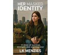 Her Masked Identity: A story of survival, strength and starting over