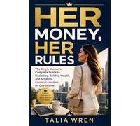 Her Money, Her Rules: The Single Woman's Complete Guide to Budgeting, Building Wealth, and Achieving Financial Freedom on One Income
