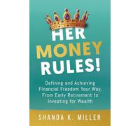 Her Money Rules!: Defining and Achieving Financial Freedom Your Way, From Early Retirement to Investing for Wealth