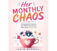 Her Monthly Chaos: A Husband's Guide to His Wife's Hormones, PMS, and Mood Cycles