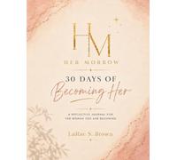 Her Morrow: 30 Days of Becoming Her: A Reflective Journal for the Woman You Are Becoming