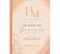 Her Morrow: 30 Days of Becoming Her: A Reflective Journal for the Woman You Are Becoming