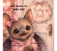 Her Name Is Baby Bat: A Story About a Little Bat Who is full of energy then gets cozy at bedtime.