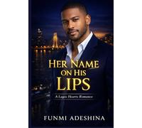 Her Name on His Lips: A Lagos Hearts Romance: 14 (The Lagos Hearts Collection)