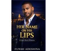 Her Name on His Lips: A Lagos Hearts Romance (The Lagos Hearts Collection)