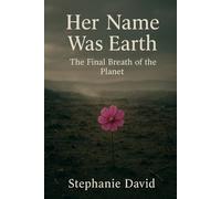 HER NAME WAS EARTH: THE FINAL BREATH OF THE PLANET