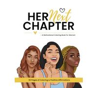 Her Next Chapter: A Motivational Coloring Book For Women: 30 Single-Sided Pages of Positive Affirmations for Stress Relief, Relaxation and Self Care