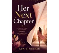 Her Next Chapter: A Woman’s Personal Growth Guide to Confidence, Self-Respect, and Reinvention