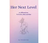 Her Next Level: 20 Affirmations to Evolve, Heal, and Rise: A Faith-Filled Affirmation Journal to Help You Evolve, Elevate, and Embrace Your Next Season (She Is Becoming)