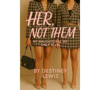 HER, Not Them: My Daughter Is My Only Rival