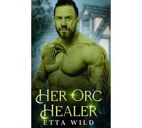 Her Orc Healer: A Monster Fantasy Romance: 2 (Retired Orc Warriors)