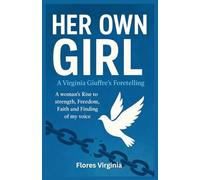 “Her Own Girl”: A Virginia Giuffre’s Foretelling: A Woman’s Rise to Strength, Freedom, Faith and Finding of my Voice