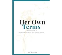 Her Own Terms: A Woman's Guide to Reclaiming Her Money, Her Time, and Her Life
