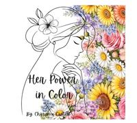 Her Power in Color: An Adult Coloring Book for Women with Self-Affirmation for Relaxation, Stress relief and Empowerment