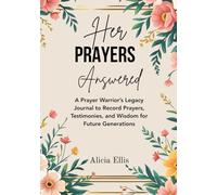 Her Prayers Answered: A Prayer Warrior’s Legacy Journal to Record Prayers, Testimonies, and Wisdom for Future Generations