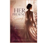 Her Presence Speaks: A Woman's Journey Back to Self-Trust,Emotional Peace, and Quiet Confidence