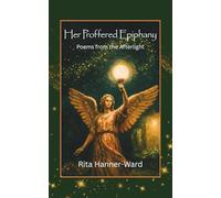 Her Proffered Epiphany: Poems from the Afterlight (Her Poetic Awakening)