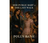 Her Public Baby 3: The Last Walk: A ABDL Feminization, Public Humiliation, and Femdom Control Romance