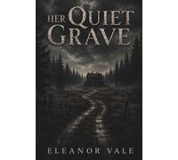 Her Quiet Grave: A Haunted House Horror Novella for Adults Where Something Sealed in the Well Has Been Waiting