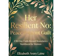 Her Resilient No: Peace Without Guilt A 90-Day, Faith-Rooted Boundaries Workbook for Women