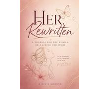 Her, Rewritten: A Journal for the Woman Reclaiming Her Story