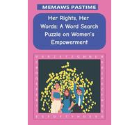 Her Rights, Her Words: A Word Search Puzzle on Women’s Empowerment: Discover the Language of Strength, Courage, and Equality, Puzzle Your Way Through the Power of Change.